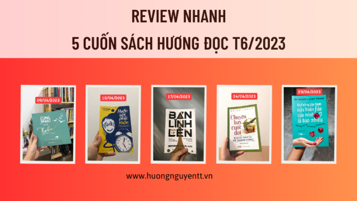Review nhanh 5 cuốn sách Hương đọc trong tháng 6/2023